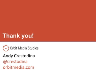 Thank you! 
Andy Crestodina 
@crestodina 
orbitmedia.com 
 