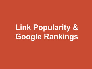 Link Popularity & 
Google Rankings 
 