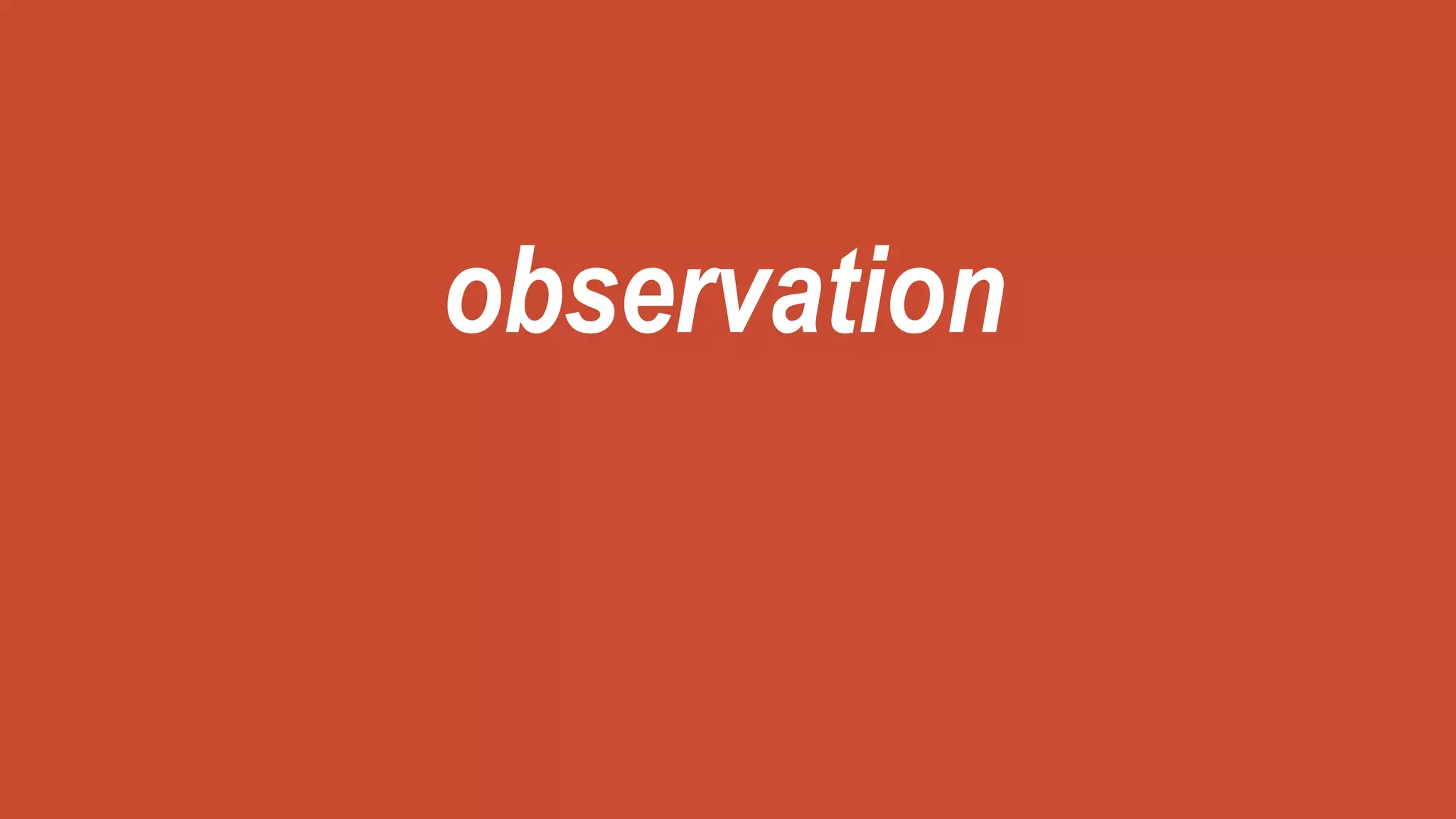observation
 