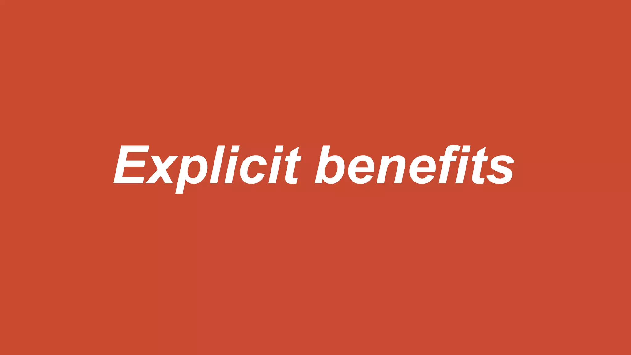 Explicit benefits
 