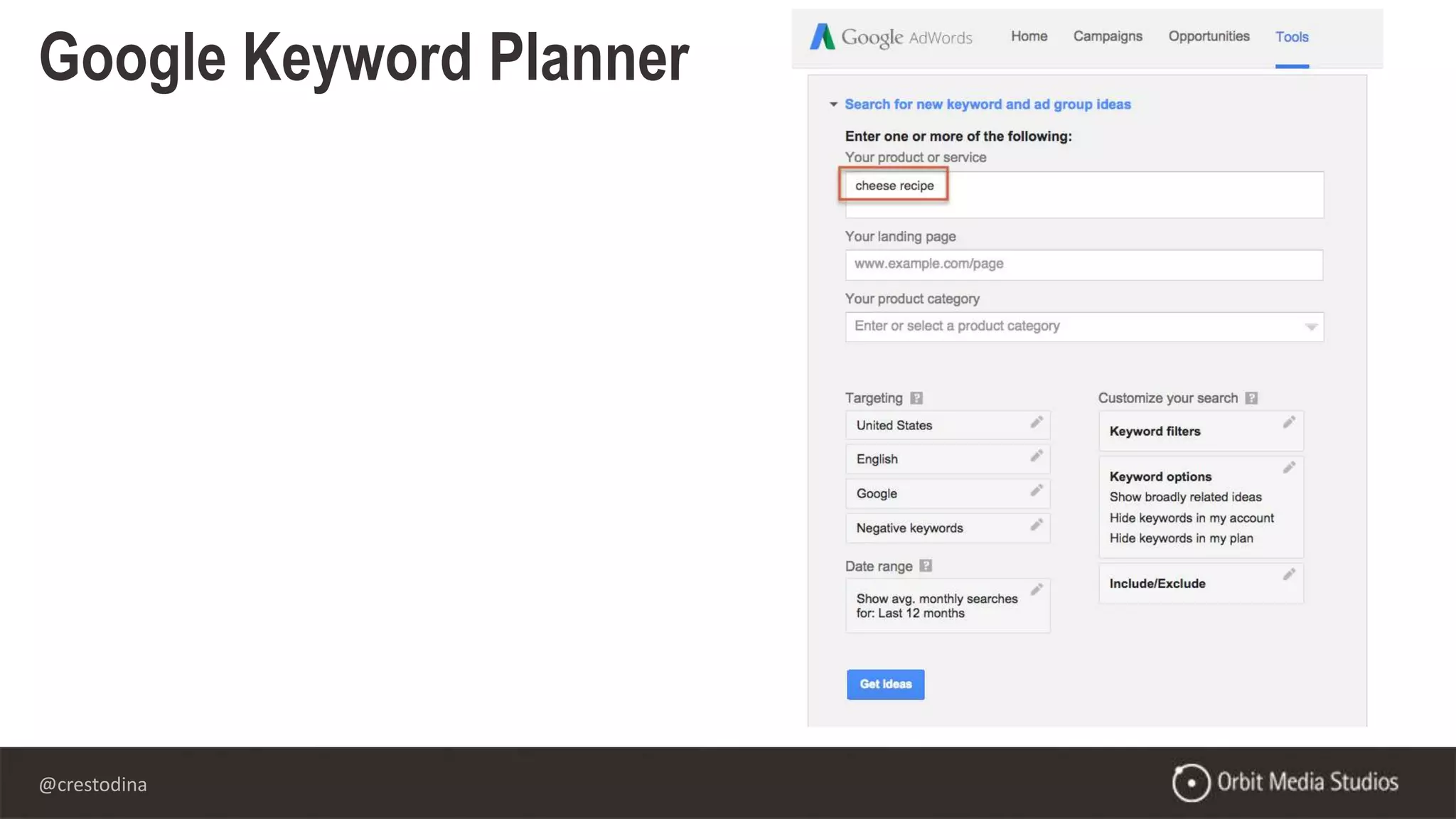 @crestodina
Google Keyword Planner
 