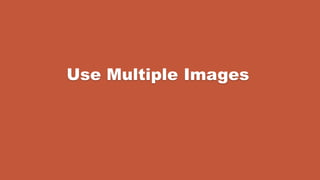 Use Multiple Images
 