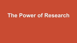 The Power of Research
 