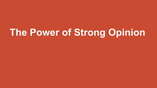 The Power of Strong Opinion
 