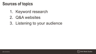 @crestodina
Sources of topics
1. Keyword research
2. Q&A websites
3. Listening to your audience
 