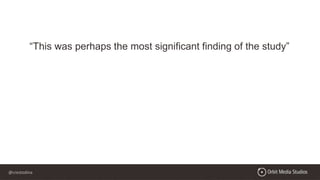 @crestodina
“This was perhaps the most significant finding of the study”
 