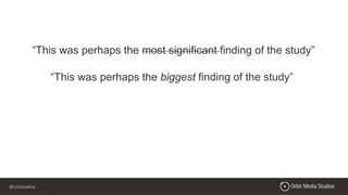 @crestodina
“This was perhaps the most significant finding of the study”
“This was perhaps the biggest finding of the study”
 