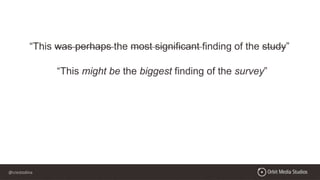 @crestodina
“This was perhaps the most significant finding of the study”
“This might be the biggest finding of the survey”
 