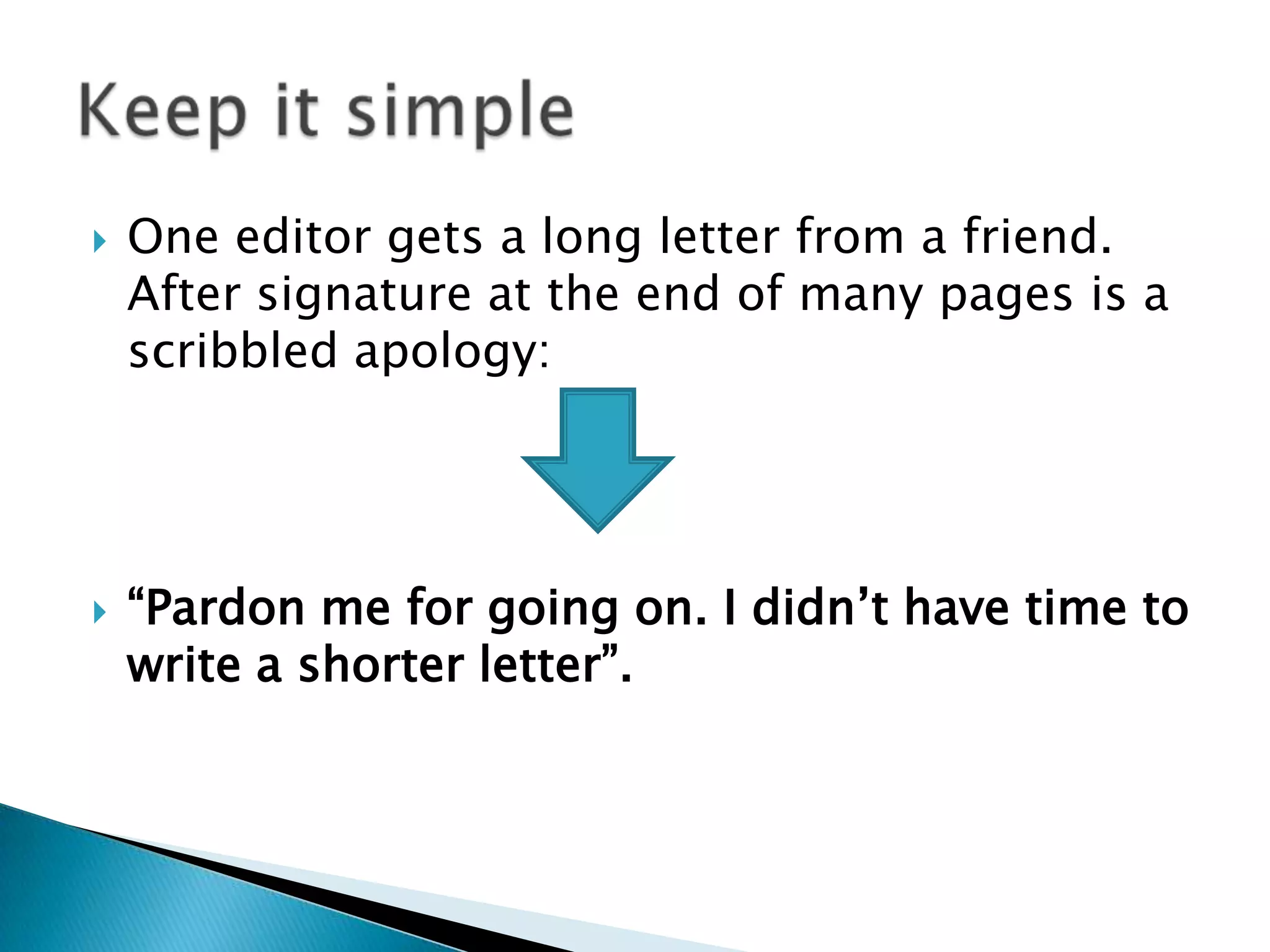  One editor gets a long letter from a friend.
After signature at the end of many pages is a
scribbled apology:
“Pardon me for going on. I didn’t have time to
write a shorter letter”.
