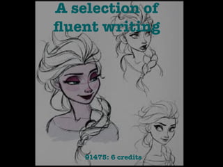 A selection of 
fluent writing 
91475: 6 credits 
 