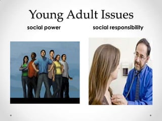 Young Adult Issues
social power   social responsibility
 