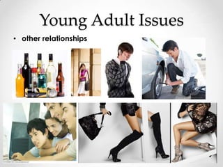 Young Adult Issues
• other relationships
 