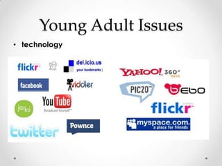 Young Adult Issues
• technology
 