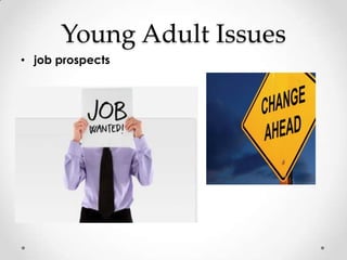 Young Adult Issues
• job prospects
 