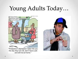 Young Adults Today…
 