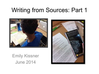 Writing from Sources: Part 1
Emily Kissner
June 2014
 
