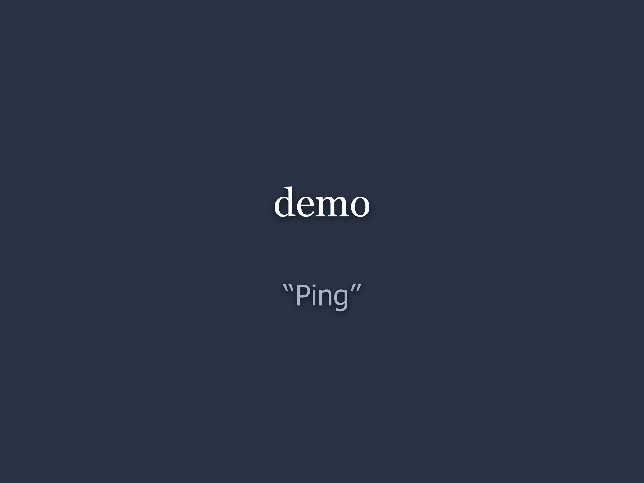 demo

“Ping”
 