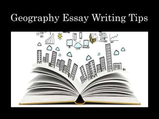 Geography Essay Writing Tips
 