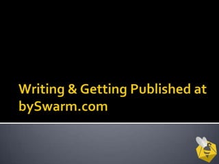Writing & Getting Published at bySwarm.com 