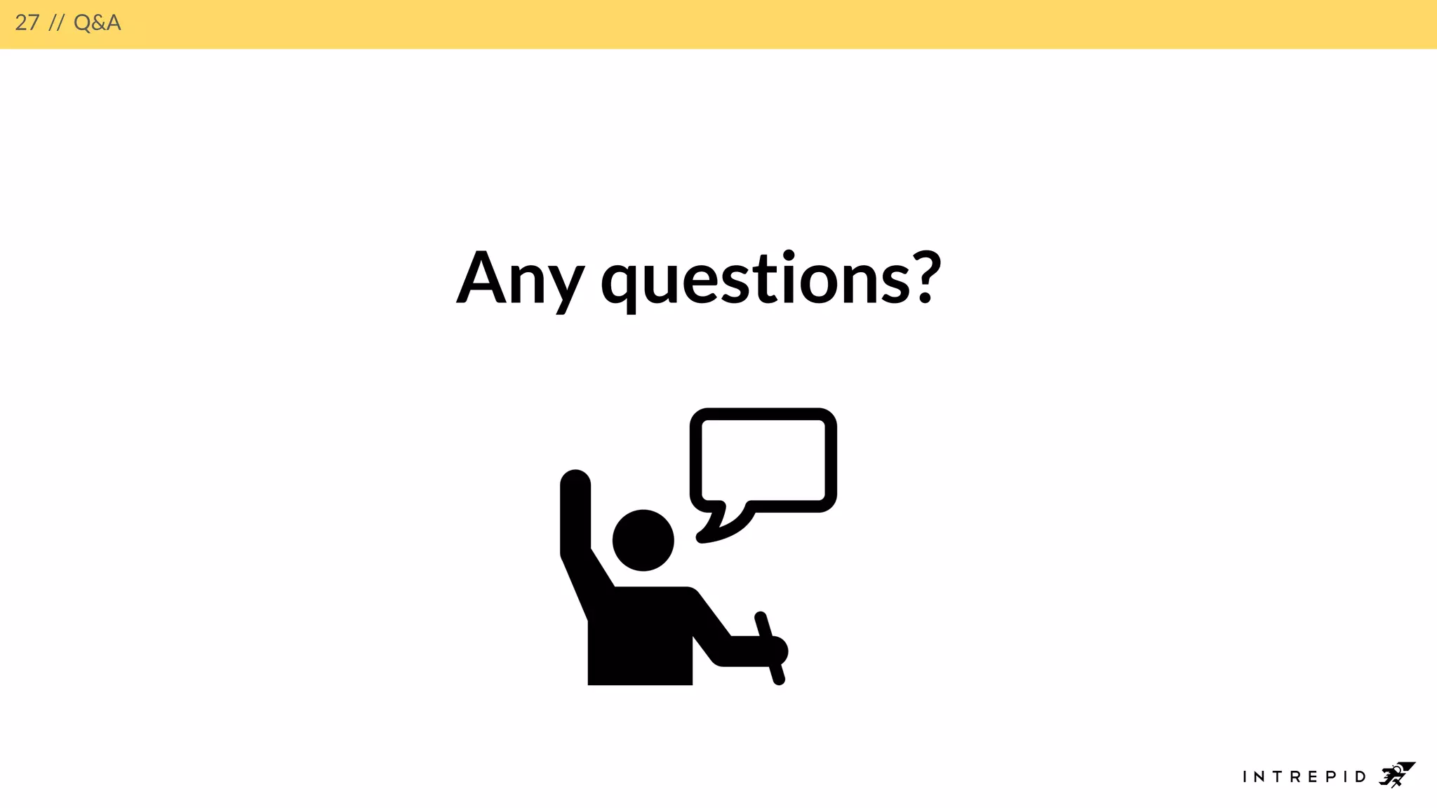 27 // Q&A
Any questions?
 