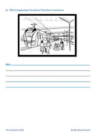 Q: What is happening in the picture? Describe in 3 sentences.
Ans:_______________________________________________________________________
___________________________________________________________________________
___________________________________________________________________________
___________________________________________________________________________
___________________________________________________________________________
 