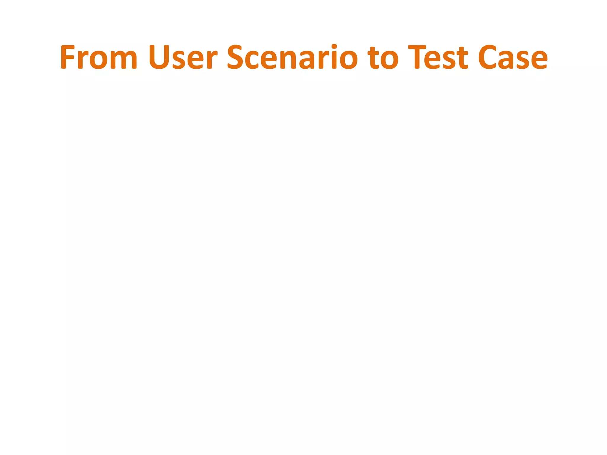From User Scenario to Test Case
 