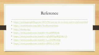 Reference
• https://testing.googleblog.com/2015/04/just-say-no-to-more-end-to-end-tests.html
• https://martinfowler.com/bliki/TestPyramid.html
• http://sinonjs.org/
• https://www.youtube.com/watch?v=SvudHPTEsIk
• https://www.youtube.com/watch?v=qFaBHHg6RQU&t=2s
• https://www.youtube.com/watch?v=i_oA5ZWLhQc
• https://www.youtube.com/watch?v=iP0Vl-vU3XM
 