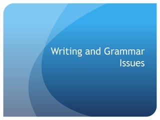 Writing and Grammar
               Issues
 