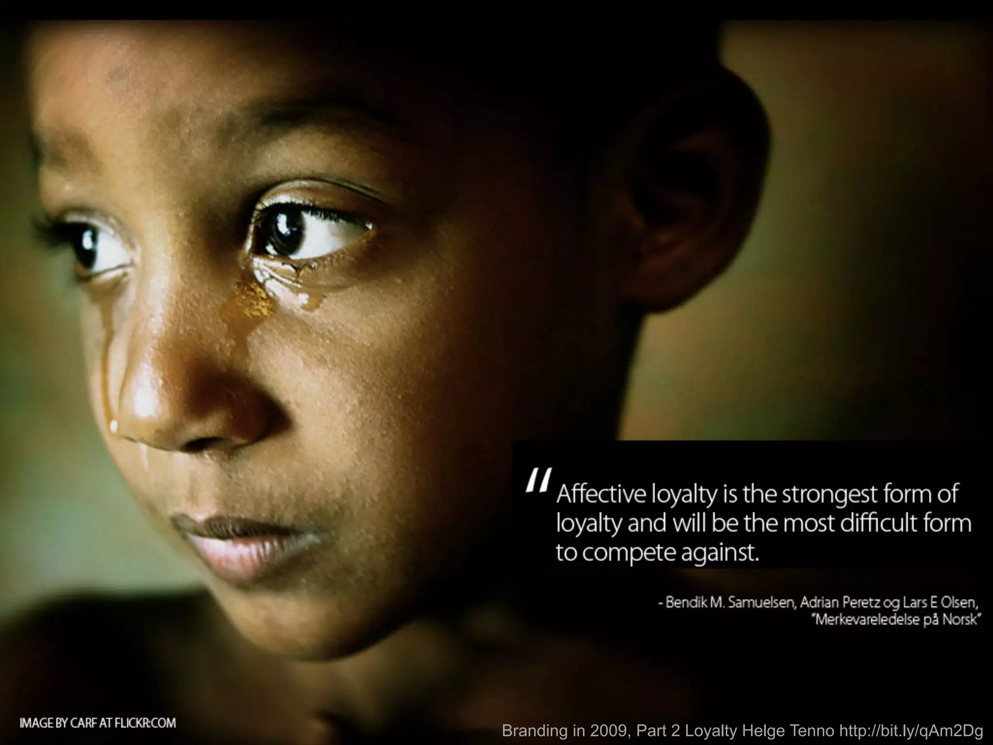 Branding in 2009, Part 2 Loyalty Helge Tenno http://bit.ly/qAm2Dg
 