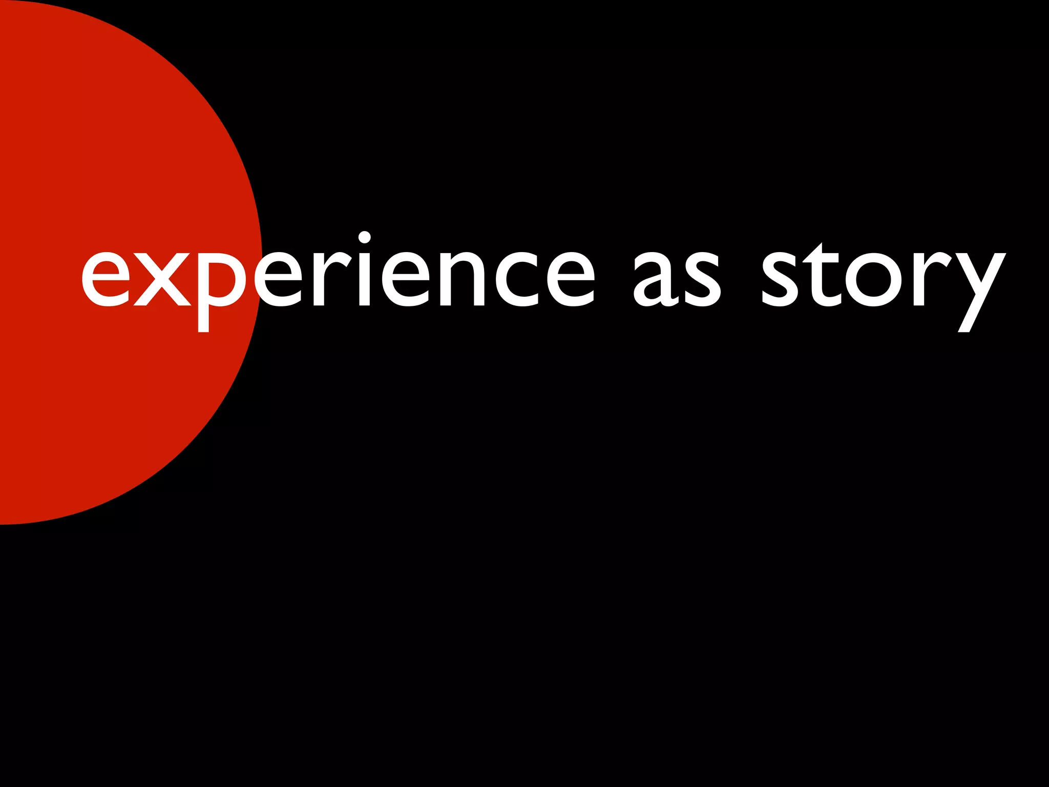experience as story
 