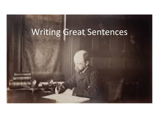 Writing Great Sentences
 