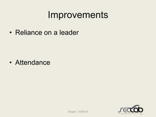 Improvements
• Reliance on a leader

• Attendance

Doupé - 10/26/13

 