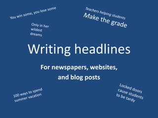 Writing headlines
For newspapers, websites,
and blog posts
 