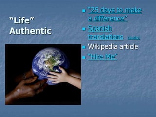 “Life”Authentic“25 days to make a difference”Spanish translations(audio)Wikipedia article“Hire Me”