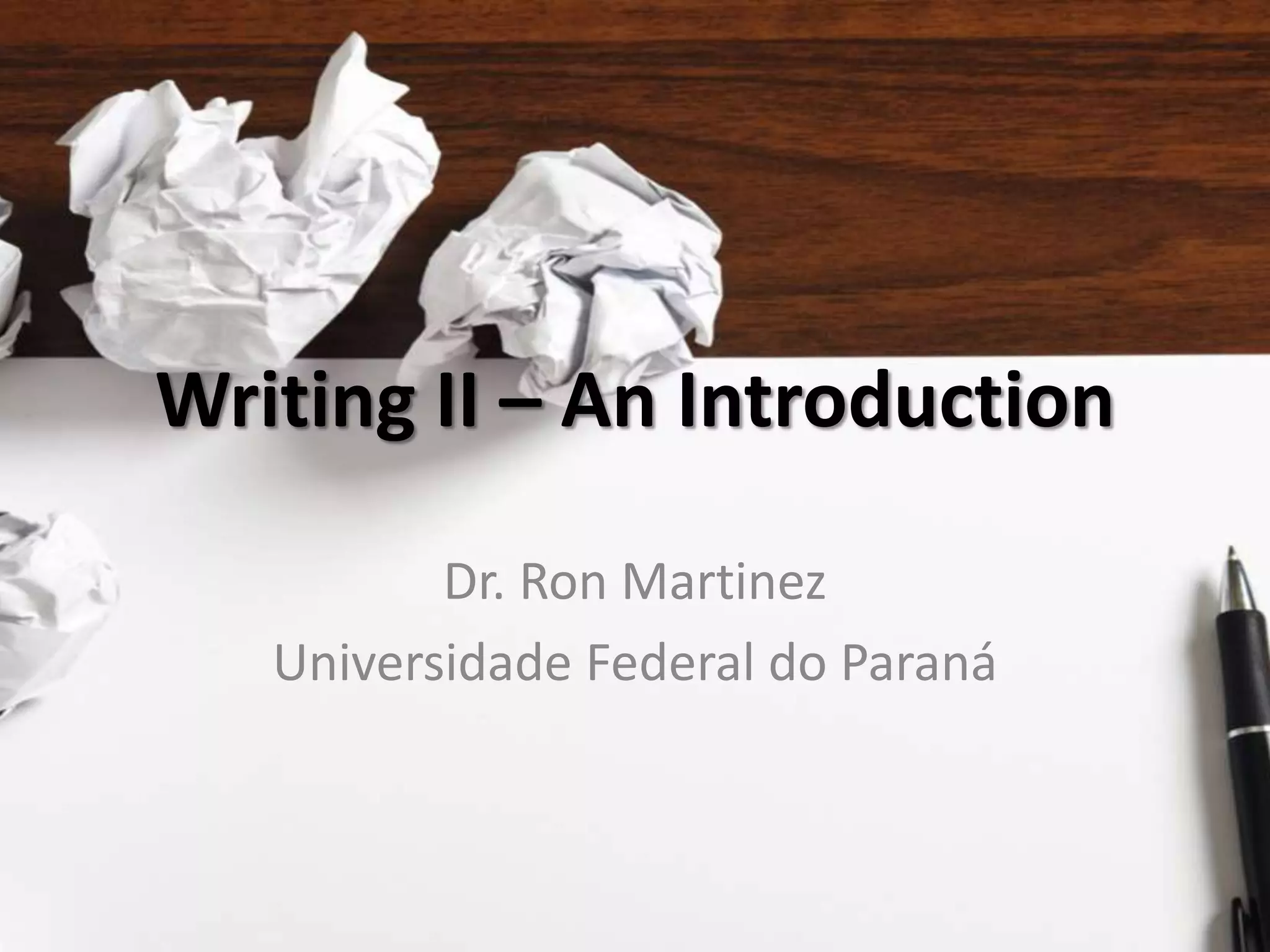 Writing II – An Introduction
Dr. Ron Martinez
Universidade Federal do Paraná