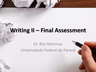 Writing II – Final Assessment
Dr. Ron Martinez
Universidade Federal do Paraná
 