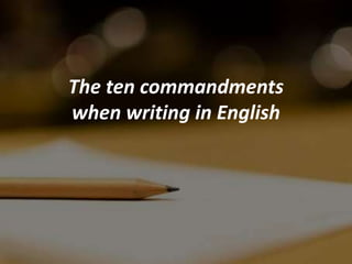 The ten commandments
when writing in English
 