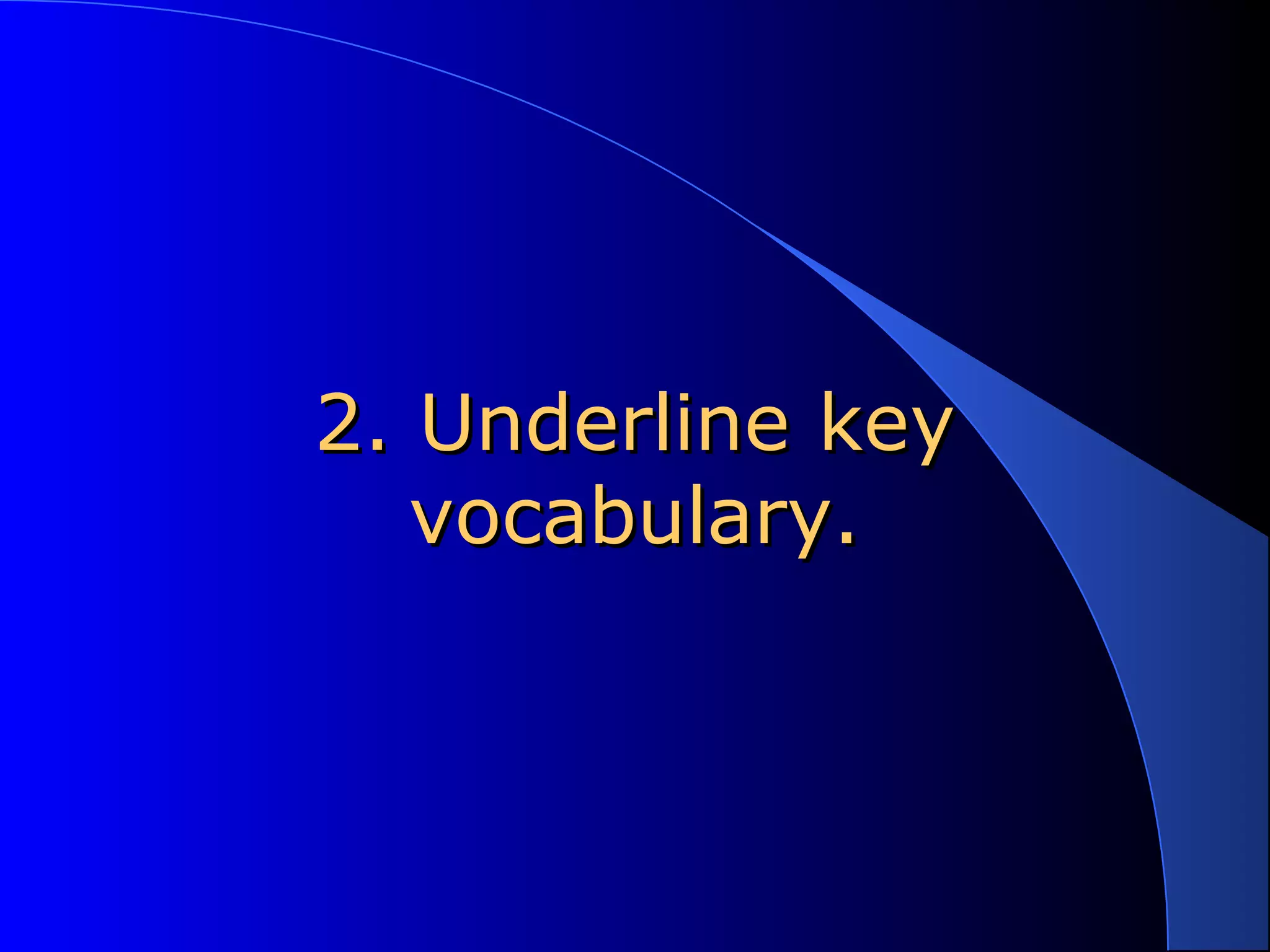 2. Underline key2. Underline key
vocabulary.vocabulary.
 