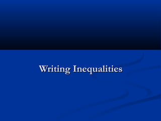 Writing Inequalities
 