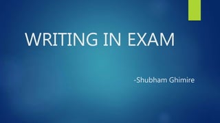 WRITING IN EXAM
-Shubham Ghimire
 