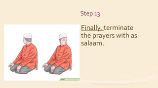 Step 13
Finally, terminate
the prayers with as-
salaam.
 