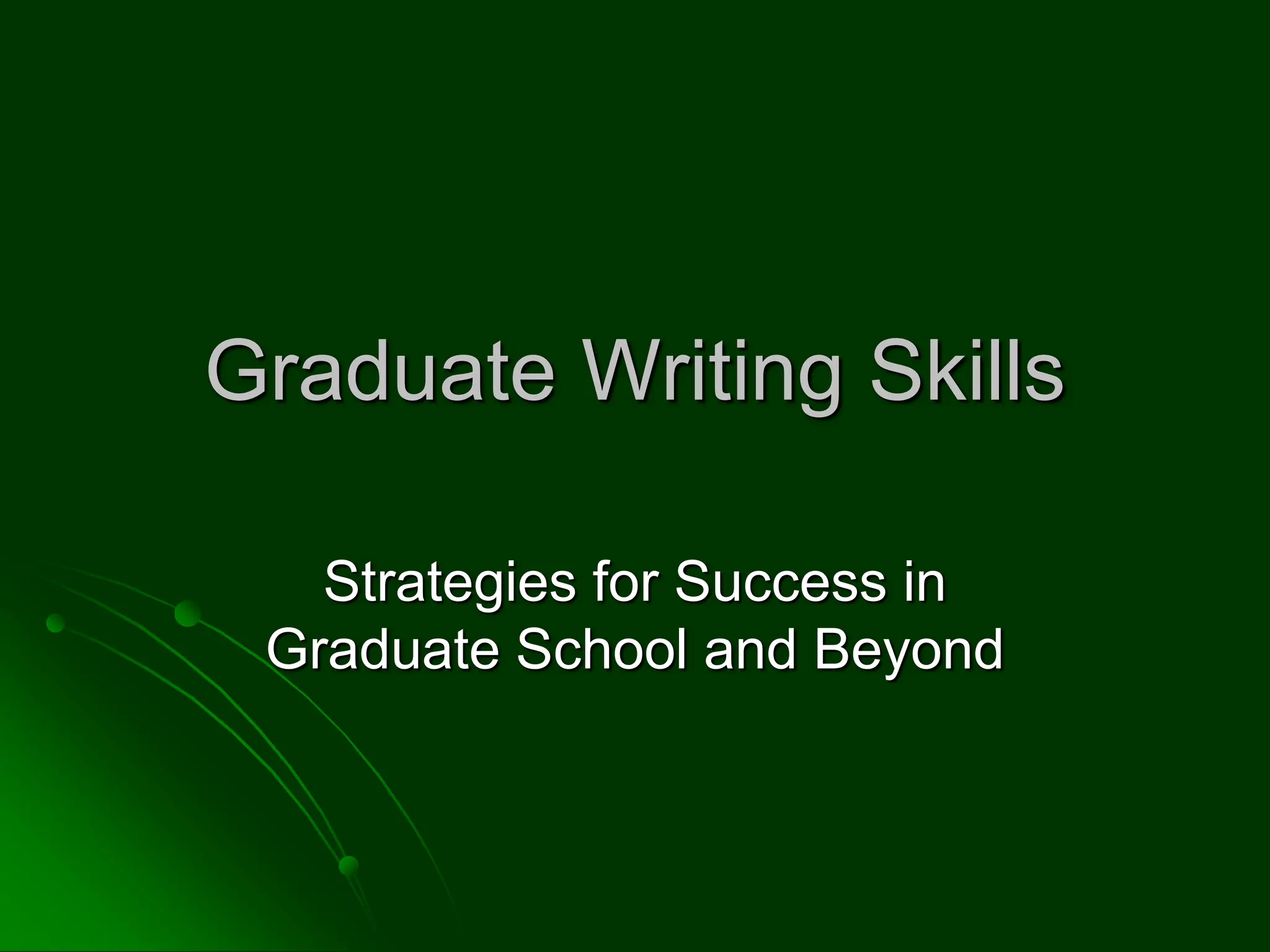 Graduate Writing Skills
Strategies for Success in
Graduate School and Beyond
 