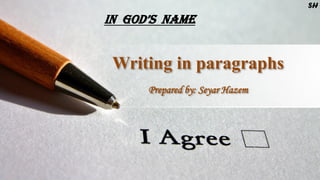 Writing in paragraphs
Prepared by: Seyar Hazem
In God’s name
SH
 