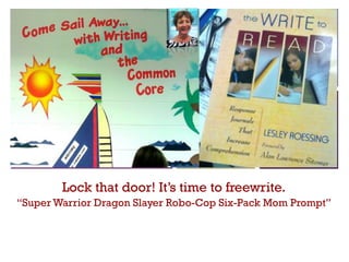 +
Lock that door! It’s time to freewrite.
“Super Warrior Dragon Slayer Robo-Cop Six-Pack Mom Prompt”
 
