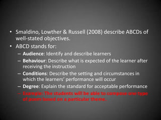 GENERAL CHARACTERISTICS OF A
LEARNING OBJECTIVE:
 Reflects what learners must do in an educational setting to
achieve a specific related competency.
 Begin with an action verb.
 May come from simplest levels of instruction
 Are observable and measurable
 Are clear, concise and precise descriptions of skills,
knowledge or attitudes
 Specify single performance/outcomes, not combination
performances
 Describe the learner’s performance, not the instructor’s
activities, learning activities, instructional strategies etc.
 