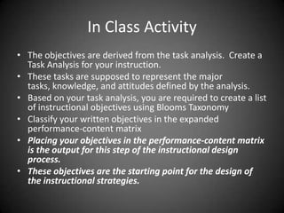 Principles and Rules Principles and rules express relationships
between concepts.
 For example, ‘‘Metal expands when its
temperature is increased’’ expresses a causal
relationship between the concepts of metal
and temperature.
 Similarly, ‘‘Providing reinforcement
increases the chances the behavior will be
repeated’’ expresses a relationship between
learning (repeating a behavior) and
reinforcement.
 
