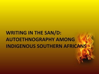 WRITING IN THE SAN/D: AUTOETHNOGRAPHY AMONG INDIGENOUS SOUTHERN AFRICANS