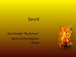 San/d San People “Bushmen” Sand of the Kalahari Deset