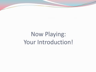 Now Playing:
Your Introduction!
 