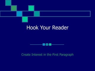 Hook Your Reader Create Interest in the First Paragraph 